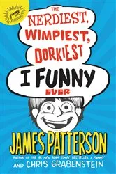 Book cover of The Nerdiest, Wimpiest, Dorkiest I Funny Ever by James Patterson
