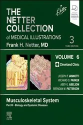Book cover of The Netter Collection of Medical Illustrations: Musculoskeletal System, Volume 6, Part III - Biology and Systemic Diseases - E-Book (3rd ed.) by Iannotti MD, PhD, Joseph