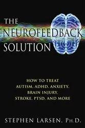 Book cover of The Neurofeedback Solution by Stephen Larsen