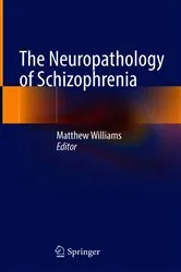 Book cover of The Neuropathology of Schizophrenia by Matthew Williams