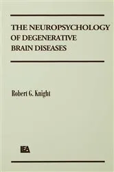 Book cover of The Neuropsychology of Degenerative Brain Diseases by Robert G. Knight