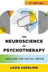 Book cover of The Neuroscience of Psychotherapy: Healing the Social Brain (Fourth Edition) (IPNB) (4th ed.) by Louis Cozolino