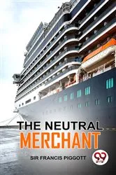 Book cover of The Neutral Merchant by Sir Francis Piggott