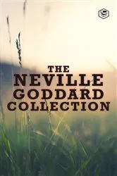 Book cover of The Neville Goddard Collection (Paperback) - Awakened Imagination, Be What You Wish, Feeling Is The Secret, The Power of Awareness & The Secret of Imagining by Neville Goddard