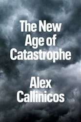 Book cover of The New Age of Catastrophe by Alex Callinicos