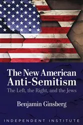 Book cover of The New American Anti-Semitism by Benjamin Ginsberg