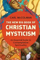 Book cover of The New Big Book of Christian Mysticism by Carl McColman