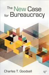 Book cover of The New Case for Bureaucracy by Charles T. Goodsell