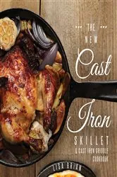 Book cover of The New Cast Iron Skillet and Cast Iron Griddle Cookbook (2nd ed.) by Lisa Brian