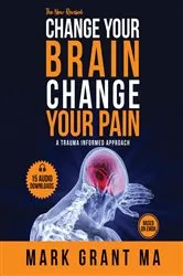 Book cover of The New Change Your Brain, Change Your Pain by Mark Grant