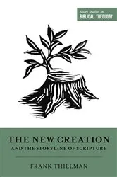 Book cover of The New Creation and the Storyline of Scripture by Frank Thielman