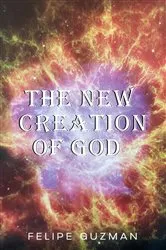 Book cover of The New Creation of God by Felipe Guzman