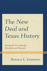 Book cover of The New Deal and Texas History by Ronald E. Goodwin