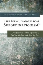 Book cover of The New Evangelical Subordinationism? by Dennis W. Jowers