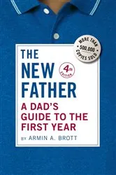 Book cover of The New Father: A Dad's Guide to the First Year (Fourth Edition) (The New Father) (4th ed.) by Unknown