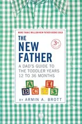 Book cover of The New Father: A Dad's Guide to The Toddler Years, 12-36 Months (Third Edition) (3rd ed.) by Armin A. Brott