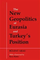 Book cover of The New Geopolitics of Eurasia and Turkey's Position by Bulent Aras
