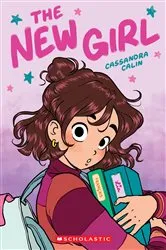 Book cover of The New Girl: A Graphic Novel (The New Girl #1) by Cassandra Calin