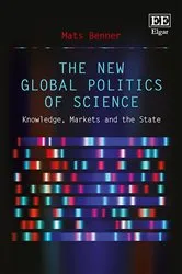 Book cover of The New Global Politics of Science by Mats Benner