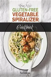 Book cover of The New Gluten Free Vegetable Spiralizer Cookbook (Ed 2) by Tom Anderson