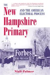 Book cover of The New Hampshire Primary And The American Electoral Process by Niall Palmer