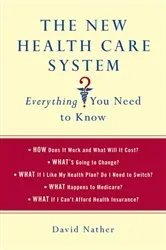 Book cover of The New Health Care System: Everything You Need to Know by David Nather