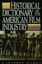 Book cover of The New Historical Dictionary of the American Film Industry by Anthony Slide