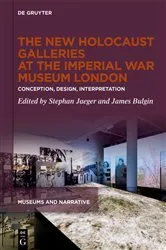 Book cover of The New Holocaust Galleries at the Imperial War Museum London by Stephan Jaeger