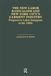 Book cover of The New Labor Radicalism and New York City's Garment Industry by Leigh David Benin