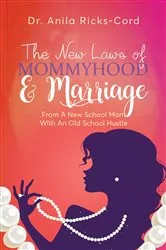 Book cover of The New Laws of Mommyhood & Marriage by Dr. Anila Ricks-Cord