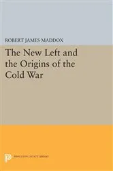 Book cover of The New Left and the Origins of the Cold War by Robert James Maddox
