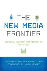 Book cover of The New Media Frontier (Foreword by Hugh Hewitt) by John Mark Reynolds