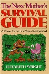 Book cover of The New Mother's Survival Guide by Elizabeth Wright