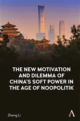 Book cover of The New Motivation and Dilemma of China's Soft Power in the Age of Noopolitik by Zheng Li