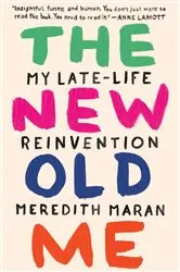 Book cover of The New Old Me by Meredith Maran