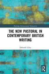 Book cover of The New Pastoral in Contemporary British Writing by Deborah Lilley