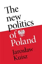Book cover of The new politics of Poland by Jaroslaw Kuisz