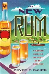 Book cover of The New Rum: A Modern Guide to the Spirit of the Americas by Bryce T. Bauer