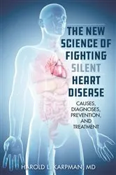 Book cover of The New Science of Fighting Silent Heart Disease by Karpman,, Harold L.