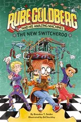Book cover of The New Switcheroo (Rube Goldberg and His Amazing Machines #2) by Brandon T. Snider