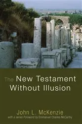 Book cover of The New Testament Without Illusion by John L. McKenzie
