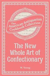 Book cover of The New Whole Art of Confectionary by W. Young