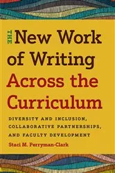 Book cover of The New Work of Writing Across the Curriculum by Staci M. Perryman-Clark