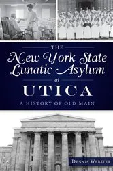 Book cover of The New York State Lunatic Asylum at Utica by Dennis Webster