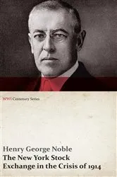 Book cover of The New York Stock Exchange in the Crisis of 1914 (WWI Centenary Series) by Henry George Noble