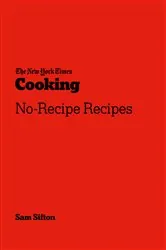 Book cover of The New York Times Cooking No-Recipe Recipes by Sam Sifton