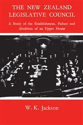 Book cover of The New Zealand Legislative Council by Jackson, William, Keith