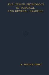Book cover of The Newer Physiology in Surgical and General Practice (3rd ed.) by A. Rendle Short