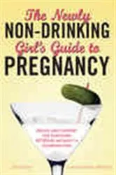 Book cover of The Newly Non-Drinking Girl's Guide to Pregnancy by Unknown