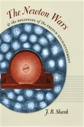 Book cover of The Newton Wars & the Beginning of the French Enlightenment by J.B. Shank